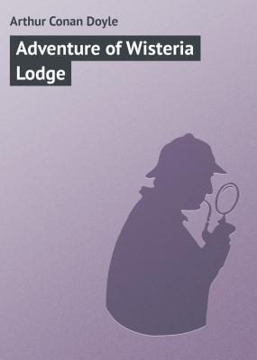 Adventure of Wisteria Lodge - Arthur Conan Doyle 