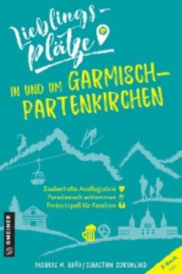 Lieblingsplätze in und um Garmisch-Partenkirchen - Andreas M. Bräu 