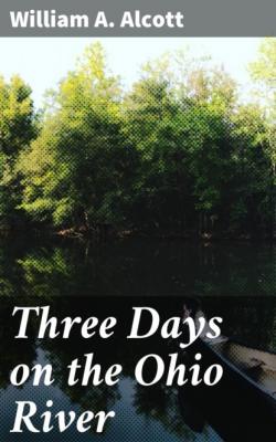 Three Days on the Ohio River - William A. Alcott 