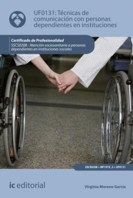 Técnicas de comunicación con personas dependientes en instituciones. SSCS0208 - Virginia Moreno García 