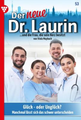 Der neue Dr. Laurin 53 – Arztroman - Viola Maybach Der neue Dr. Laurin
