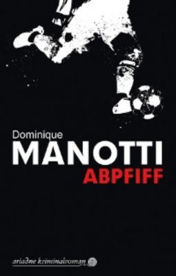 Abpfiff - Dominique  Manotti 