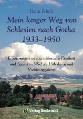 Mein langer Weg von Schlesien nach Gotha 1933–1950 - Heinz Scholz 