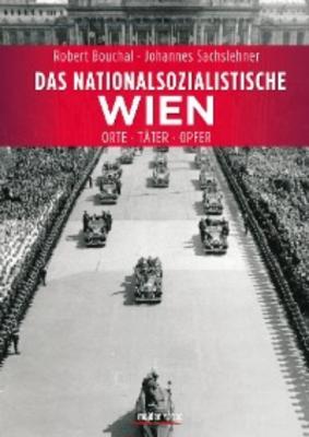 Das nationalsozialistische Wien - Johannes Sachslehner 