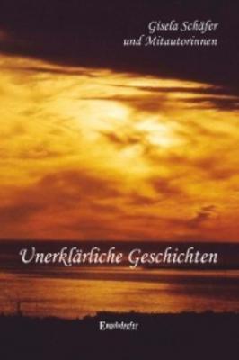 Unerklärliche Geschichten - Gisela Schäfer 