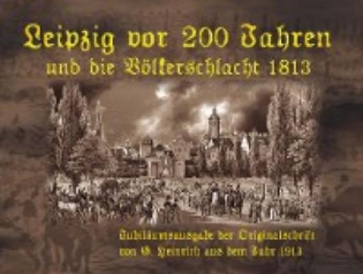Leipzig vor 200 Jahren und die Völkerschlacht 1813 - Tino Hemmann 