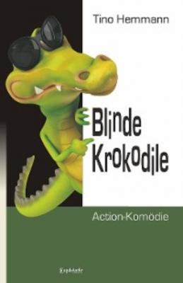 Blinde Krokodile - Tino Hemmann 