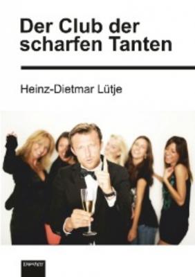 Der Club der scharfen Tanten - Heinz-Dietmar Lütje 