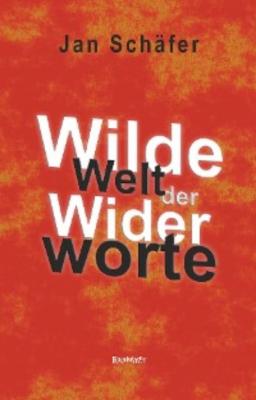 Wilde Welt der Widerworte - Jan Schäfer 