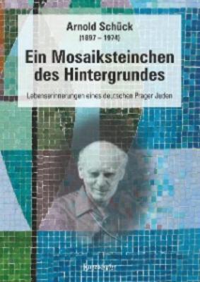 Ein Mosaiksteinchen des Hintergrundes - Arnold Schück 