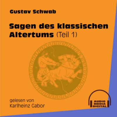 Sagen des klassischen Altertums, Teil 1 (Ungekürzt) - Gustav  Schwab 