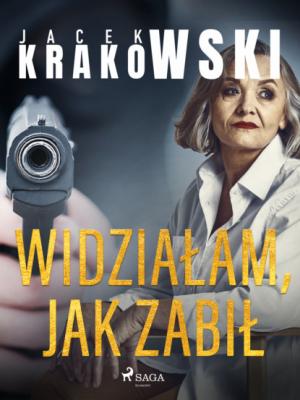 Widziałam, jak zabił - Jacek Krakowski 