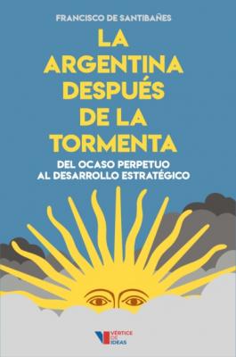 La Argentina después de la tormenta - Francisco de Santibañes 