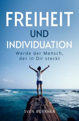 Freiheit und Individuation - Sven Bürkner 