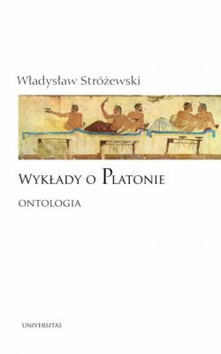 Wykłady o Platonie. Ontologia - Władysław Stróżewski 