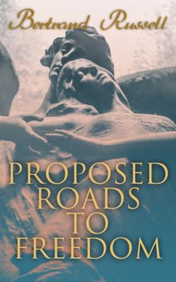 Proposed Roads to Freedom - Bertrand Russell 