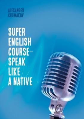 Super English Course – Speak like a native - Alexander Chumakov 