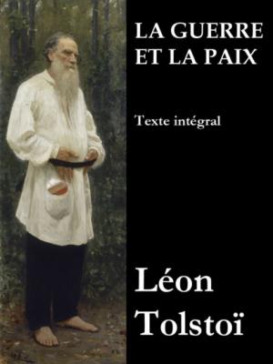 La Guerre et la Paix (Texte intégral) - León Tolstoi 