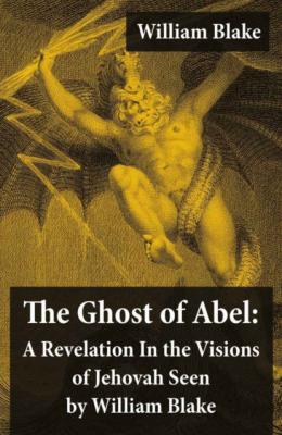 The Ghost of Abel: A Revelation In the Visions of Jehovah Seen by William Blake - William Blake 