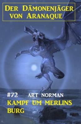 ​Kampf um Merlins Burg: Der Dämonenjäger von Aranaque 72 - Art Norman 