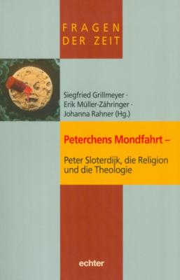 Peterchens Mondfahrt - Peter Sloterdijk, die Religion und die Theologie - Группа авторов Fragen der Zeit