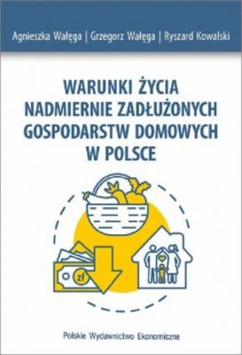 Warunki życia nadmiernie zadłużonych gospodarstw domowych w Polsce - Grzegorz Wałęga 