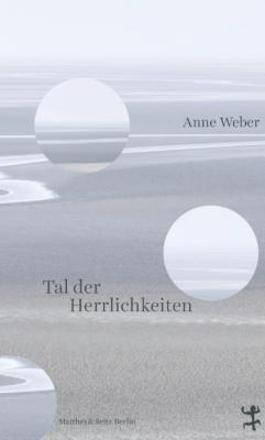 Tal der Herrlichkeiten - Anne Weber 