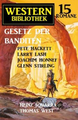 Gesetz der Banditen: Western Bibliothek 15 Romane - Pete Hackett 