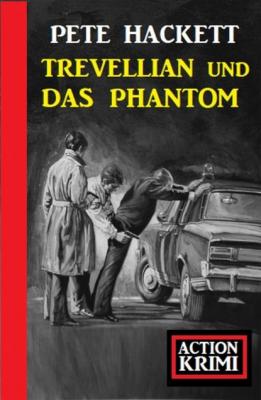 Trevellian und das Phantom: Action Krimi - Pete Hackett 