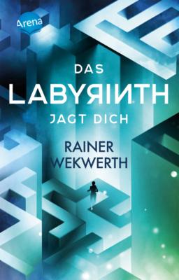 Das Labyrinth jagt dich - Rainer Wekwerth Labyrinth-Trilogie