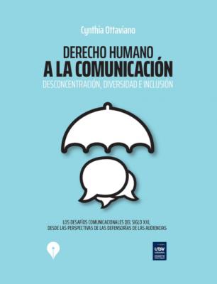 Derecho humano a la comunicación: Desconcentración, diversidad e inclusión - Cynthia Ottaviano 