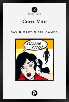 ¡Corre Vito! - David Martín del Campo Cõnspicuos