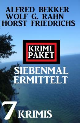 Siebenmal ermittelt: Krimi Paket 7 Krimis - Alfred Bekker 