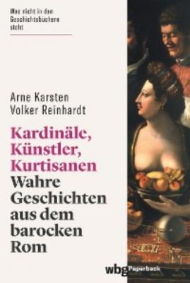 Kardinäle, Künstler, Kurtisanen - Arne Karsten 