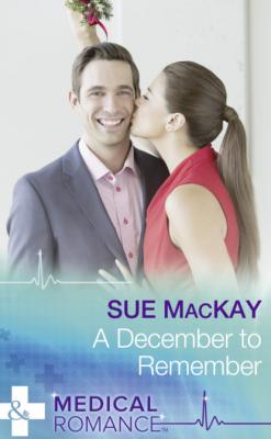 A December To Remember - Sue MacKay Mills & Boon Medical