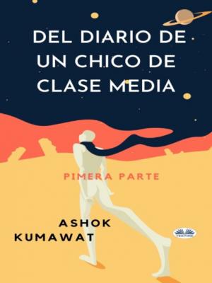 Del Diario De Un Chico De Clase Media - Ashok Kumawat 