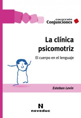 La clínica psicomotriz - Esteban Levin Conjunciones