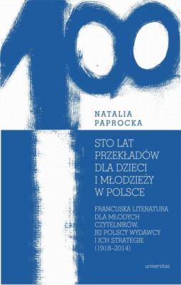 Sto lat przekładów dla dzieci i młodzieży w Polsce - Natalia Paprocka 