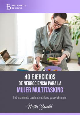 40 ejercicios para la mujer multitasking - Néstor P. Braidot 