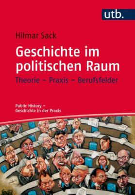 Geschichte im politischen Raum - Hilmar Sack Public History - Geschichte in der Praxis