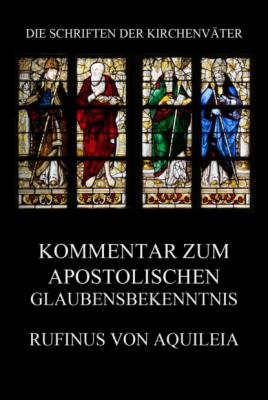 Kommentar zum apostolischen Glaubensbekenntnis  - Rufinus von Aquileia Die Schriften der Kirchenväter