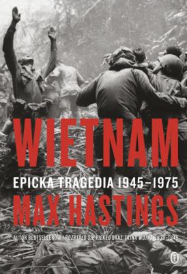 Wietnam. Epicka tragedia 1945-1975 - Макс Хейстингс 