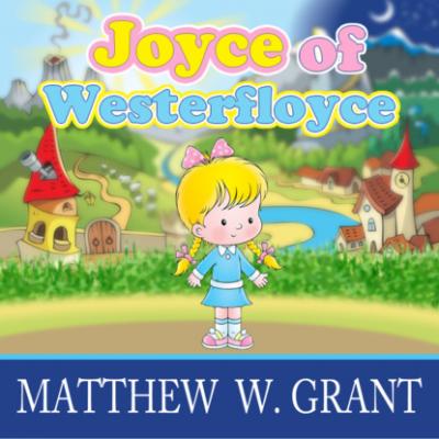 Joyce of Westerfloyce - The Story of the Tiny Little Girl with the Tiny Little Voice (Unabridged) - Matthew W. Grant 