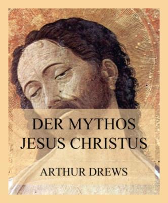 Der Mythos Jesus Christus - Drews Arthur 