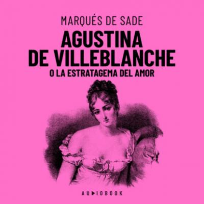 Agustina De Villeblanche O La Estratagema Del Amor (Completo) - Marqués de Sade 