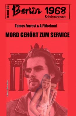 Mord gehört zum Service Berlin 1968 Kriminalroman Band 33 - A. F. Morland 
