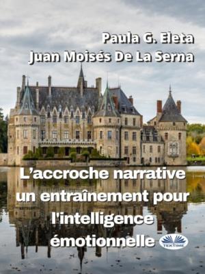 L'Accroche Narrative, Un Entraînement Pour L'Intelligence Émotionnelle - Dr. Juan Moisés De La Serna 