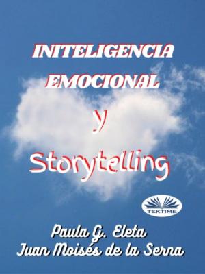 Inteligencia Emocional Y Storytelling - Dr. Juan Moisés De La Serna 