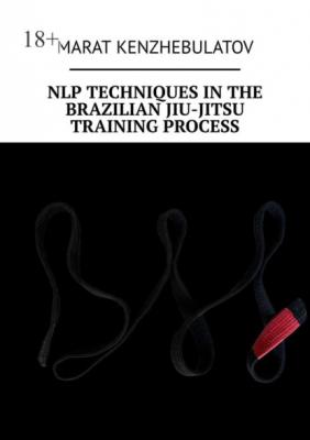 NLP techniques in the Brazilian Jiu-Jitsu training process. Study Guide - Marat Kenzhebulatov 