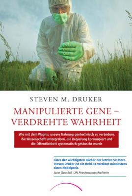 Manipulierte Gene – Verdrehte Wahrheit - Steven M. Druker 